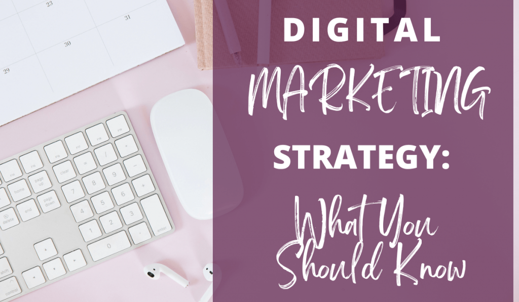 Digital Marketing Strategy: What you need to know