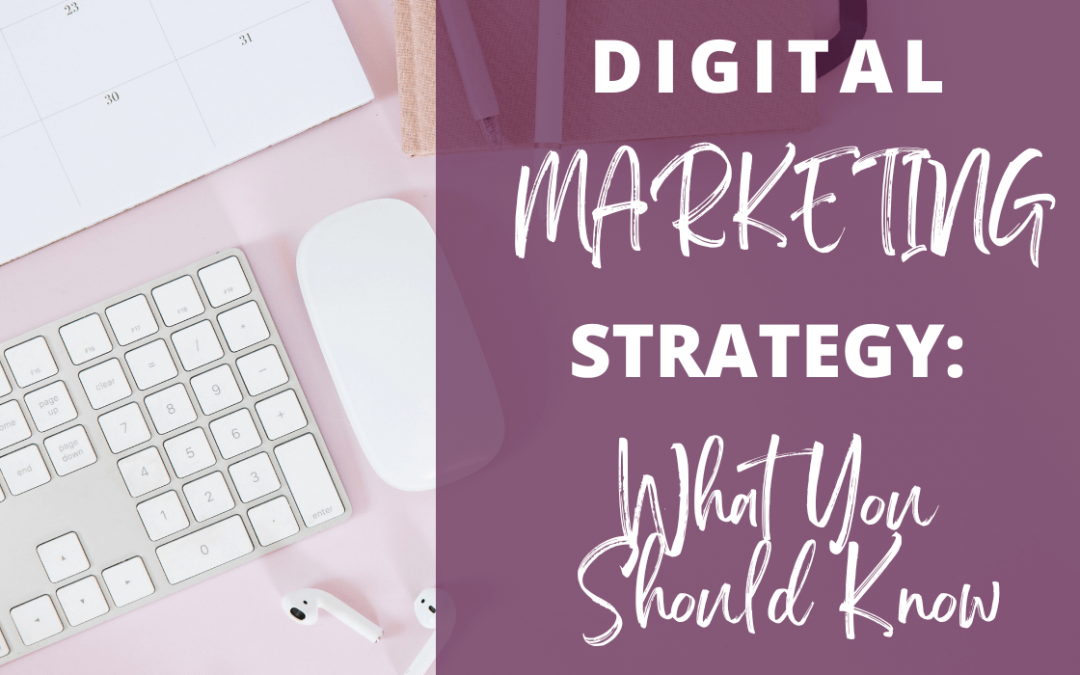Digital Marketing Strategy: What You Should Know