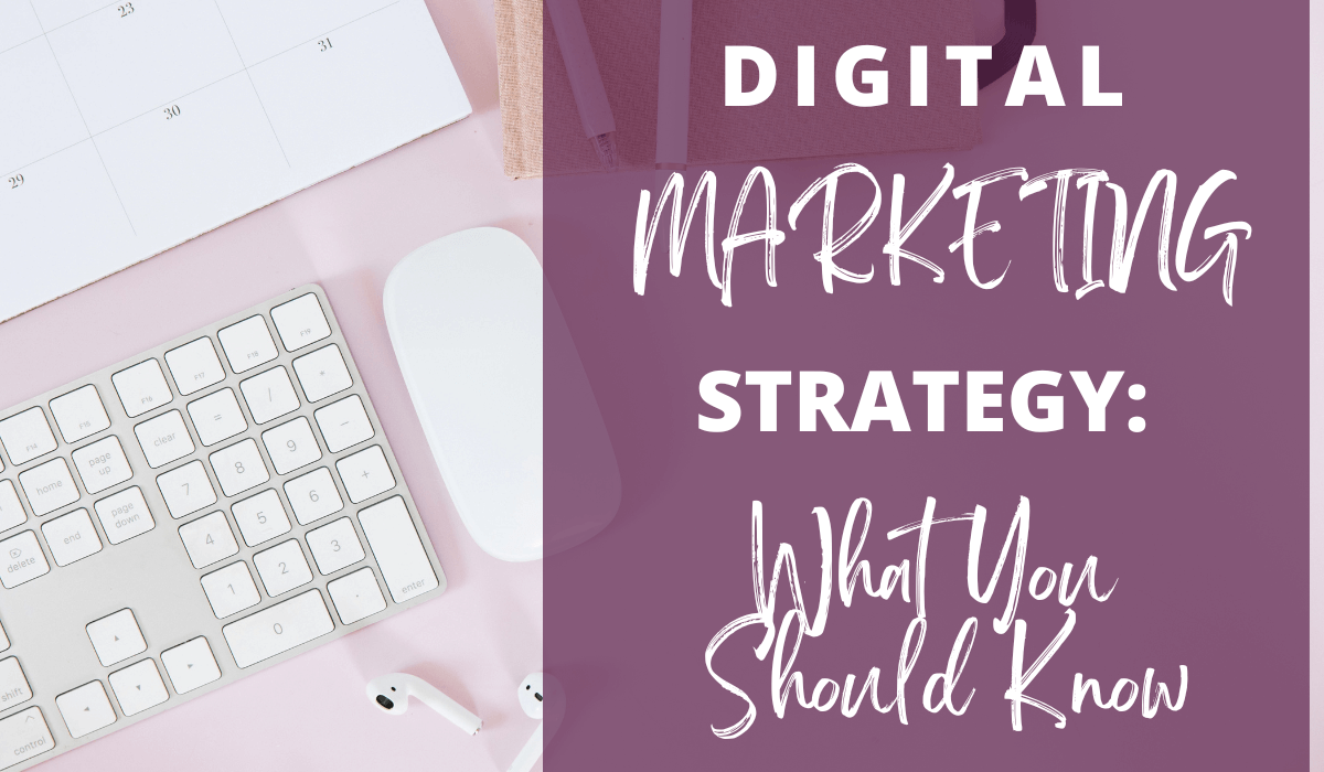 Digital Marketing Strategy: What You Should Know