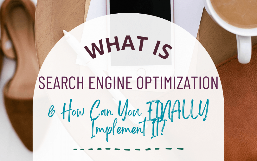 What is Search Engine Optimization and How Can You Finally Implement It